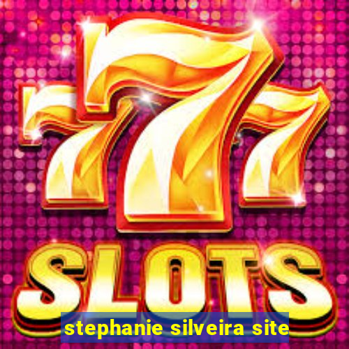 stephanie silveira site